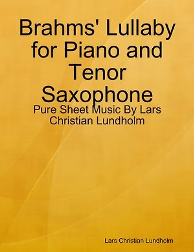 Brahms' Lullaby for Piano and Tenor Saxophone - Pure Sheet Music By Lars Christian Lundholm