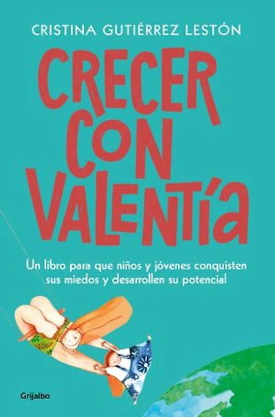 Crecer con valentía: Un libro para que tus hijos conquisten sus miedos y desarrollen su potencial
