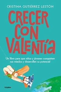 Crecer con valentía: Un libro para que tus hijos conquisten sus miedos y desarrollen su potencial