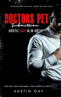 Doctor’s Pet Submission: Erotic Gay M/M BDSM: Dark Boss Hard Punishment, Taboo Workplace Erotica