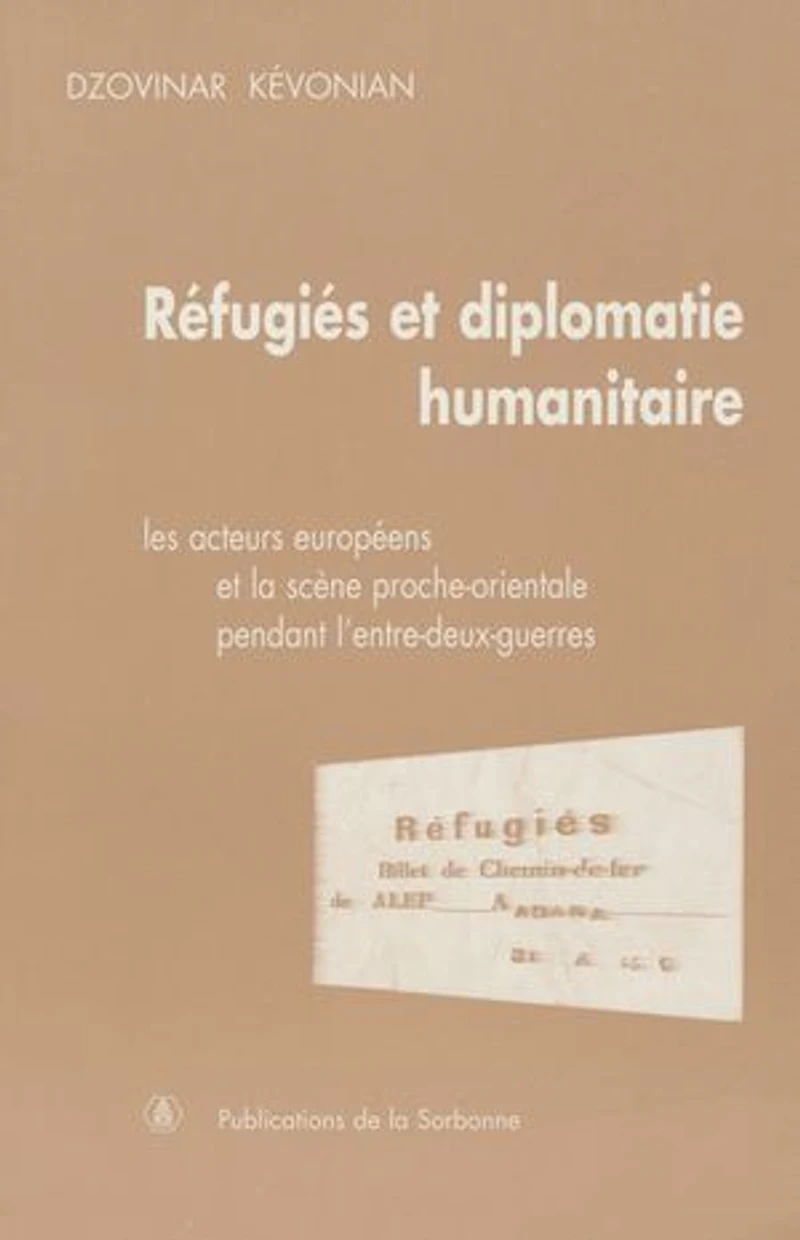 Réfugiés et diplomatie humanitaire: Les acteurs européens et la scène proche-orientale pendant l’entre-deux-guerres