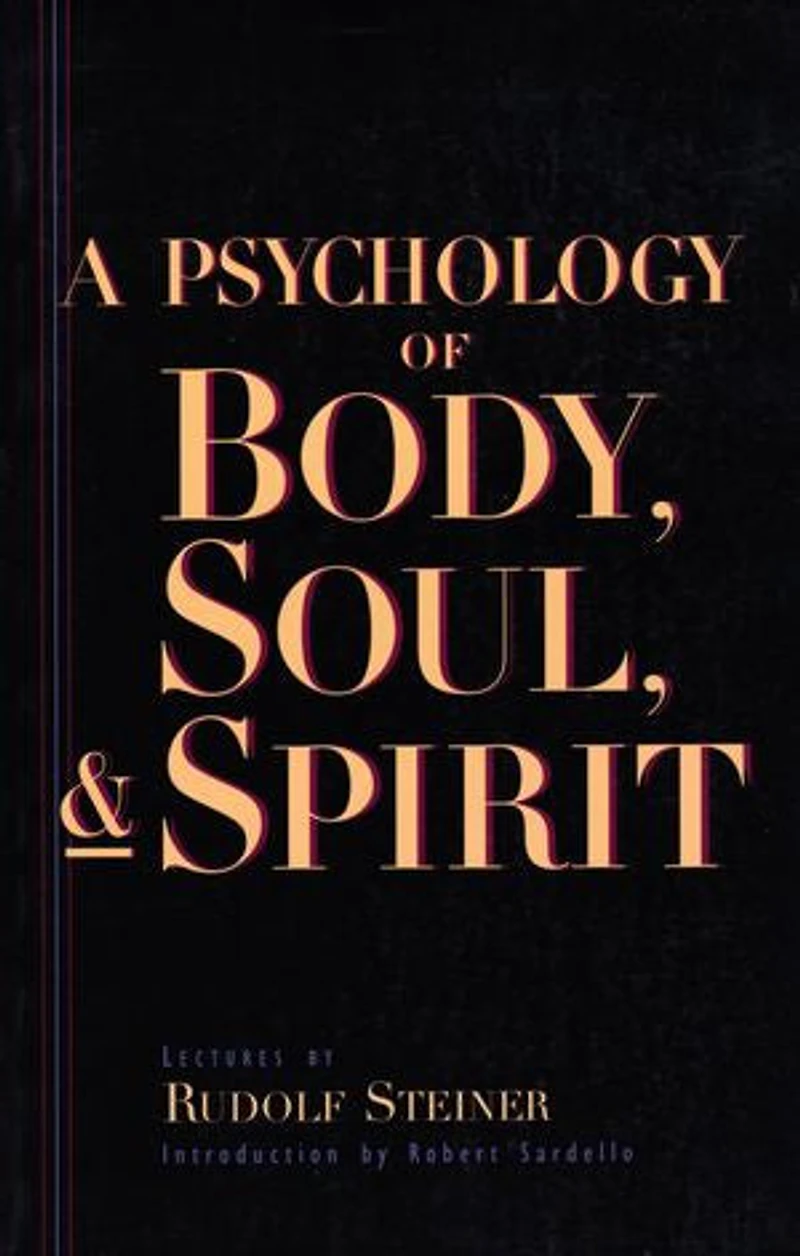 A Psychology of Body, Soul, and Spirit: Anthroposophy, Psychosophy, Pneumatosophy (CW 115)