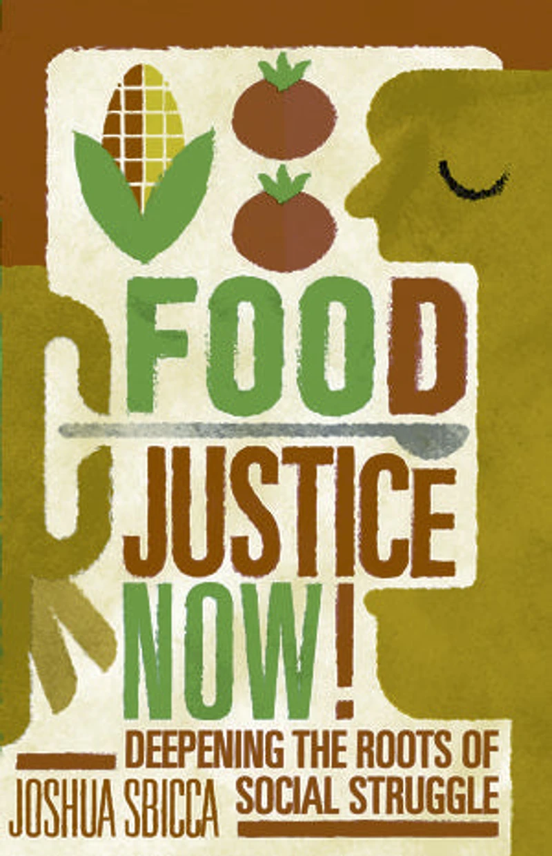 Food Justice Now!: Deepening The Roots Of Social Struggle