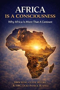 Africa Is Consciousness: The Africa We Honour Series, #3