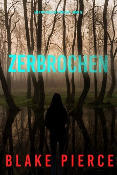Zerbrochen (Ein Faith Bold FBI-Thriller Band 12)