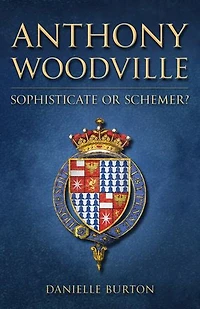 Anthony Woodville: Sophisticate or Schemer?