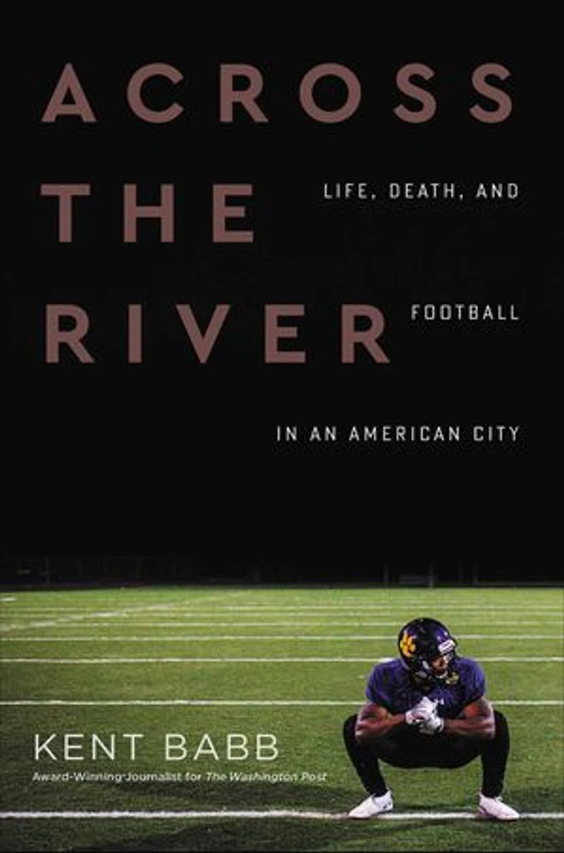 Across the River: Life, Death, and Football an American City