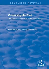 Consuming The Past: Medieval Revival fin-de-siecle France