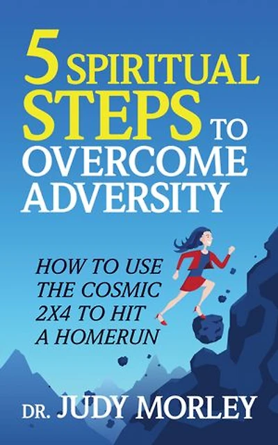 5 Spiritual Steps to Overcome Adversity: How Use the Cosmic 2x4 Hit a Home Run