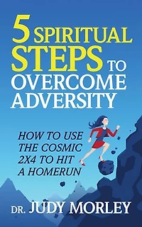 5 Spiritual Steps to Overcome Adversity: How Use the Cosmic 2x4 Hit a Home Run