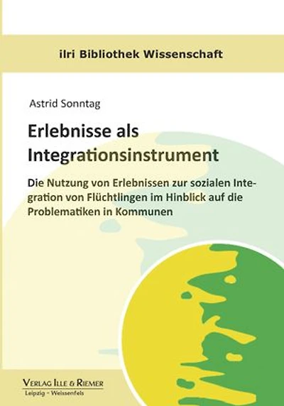 Erlebnisse als Integrationsinstrument: Nutzung von Erlebnissen zur sozialen Integration von Flüchtlingen im Hinblick auf die Problematiken in Kommunen