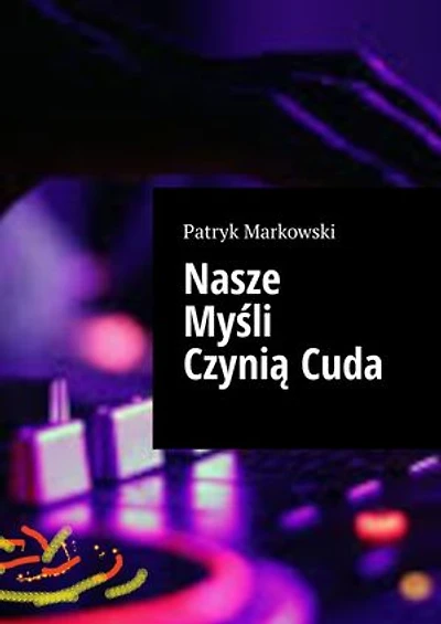 Nasze Myśli Czynią Cuda