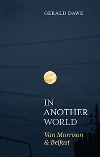 In Another World: Van Morrison & Belfast
