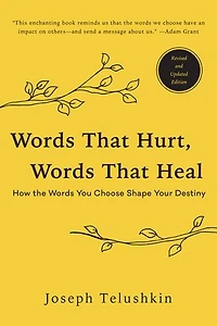 Words That Hurt, Heal, Revised Edition: How The You Choose Shape Your Destiny