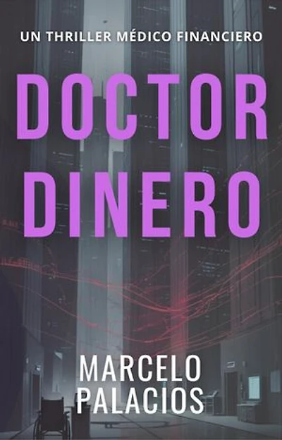 Doctor Dinero: un Thriller Médico Financiero