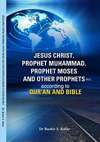 JESUS CHRIST, PROPHET MUHAMMAD, PROPHET MOSES AND OTHER PROPHETS: According to Qur'an and Bible