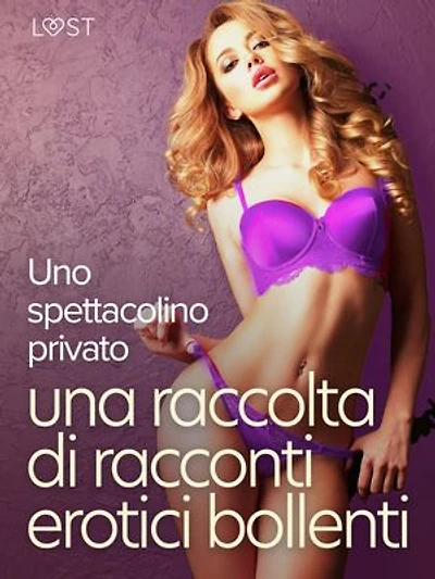 Uno spettacolino privato: una raccolta di racconti erotici bollenti