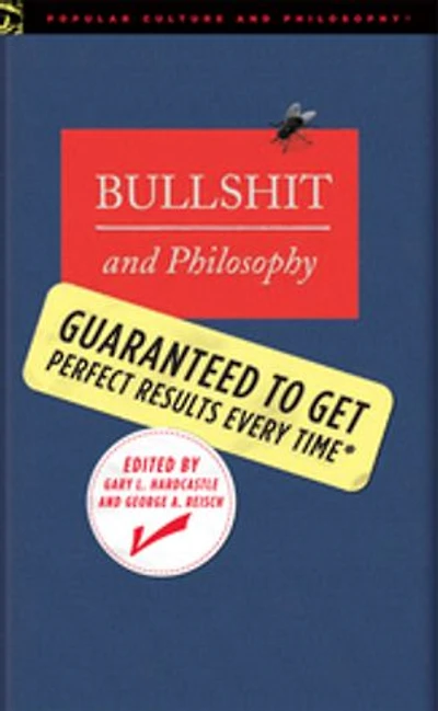 Bullshit and Philosophy: Guaranteed to Get Perfect Results Every Time