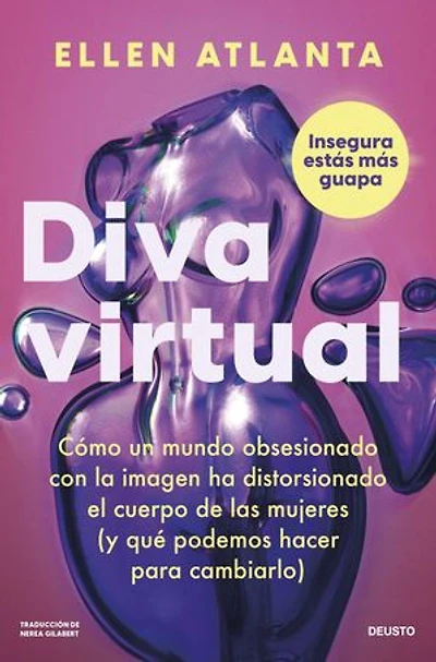 Diva virtual: Cómo un mundo obsesionado con la imagen ha distorsionado el cuerpo de las mujeres (y qué podemos hacer para cambiarlo)