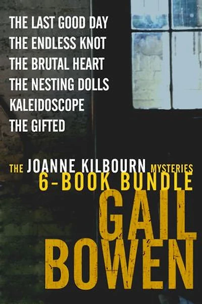 The Joanne Kilbourn Mysteries 6-Book Bundle Volume 3: The Last Good Day; The Endless Knot; The Brutal Heart; The Nesting Dolls; Kaleidoscope; The Gifted