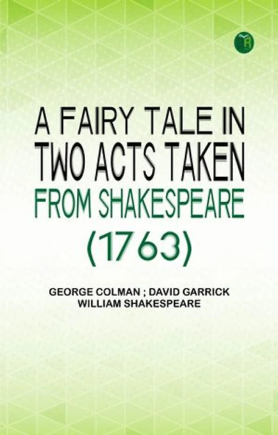 A Fairy Tale in Two Acts Taken from Shakespeare (1763)