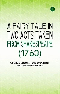 A Fairy Tale in Two Acts Taken from Shakespeare (1763)