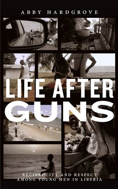 Life After Guns: Reciprocity And Respect Among Young Men Liberia