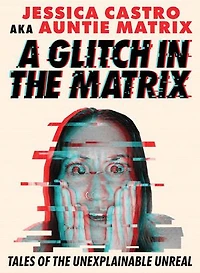 A Glitch the Matrix: Tales of Unexplainable Unreal