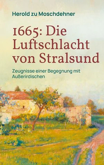 1665: Die Luftschlacht von Stralsund: Zeugnisse einer Begegnung mit Außerirdischen