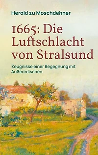 1665: Die Luftschlacht von Stralsund: Zeugnisse einer Begegnung mit Außerirdischen