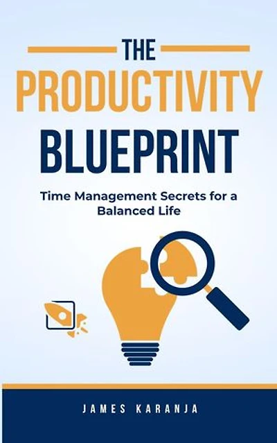 The Productivity Blueprint: Time Management Secrets for a Balanced Life