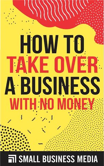 How To Take Over A Business With No Money