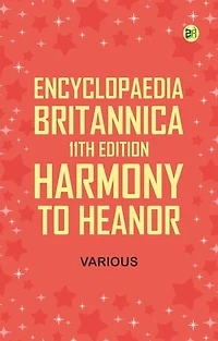 Encyclopaedia Britannica, 11th Edition, Harmony to Heanor