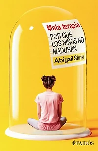 Mala terapia (Edición mexicana): Por qué los niños no maduran