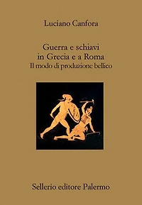 Guerra e schiavi in Grecia e a Roma: Il modo di produzione bellico