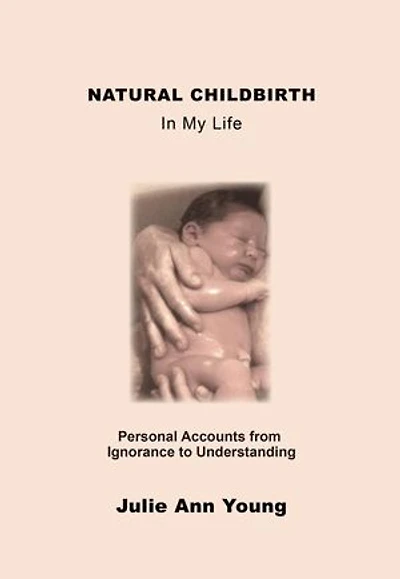 NATURAL CHILDBIRTH In My Life: Personal Accounts from Ignorance to Understanding