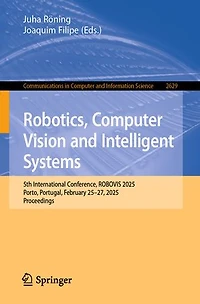 Robotics, Computer Vision and Intelligent Systems: 5th International Conference, ROBOVIS 2025, Porto, Portugal, February 25-27, Proceedings