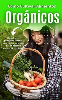 Cómo Cultivar Alimentos Orgánicos