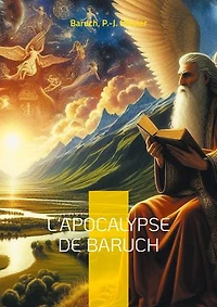 L'Apocalypse de Baruch: Les révélations mystiques de Baruch, le prophète de l'Exil - un texte fascinant aux frontières de la Bible et des anciens textes sacrés juifs