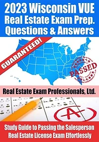 2023 Wisconsin VUE Real Estate Exam Prep Questions & Answers: Study Guide to Passing the Salesperson Real Estate License Exam Effortlessly