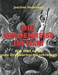 Die Heldenreise im Film: Wie man lernt, gute Drehbücher zu schreiben