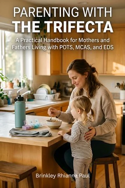 Parenting With The Trifecta: A Practical Handbook for Mothers and Fathers Living with POTS, MCAS, and EDS