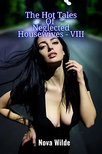 The Hot Tales Of Neglected Housewives - VIII