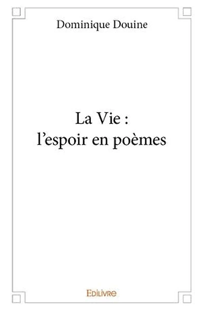 La Vie : l'espoir en poèmes