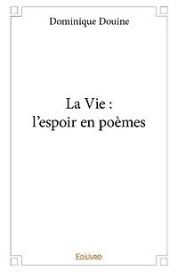 La Vie : l'espoir en poèmes
