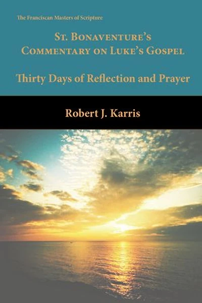 St. Bonaventure's Commentary on Luke's Gospel: Thirty Days of Reflection and Prayer