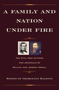 A Family and Nation Under Fire: The Civil War Letters Journals of William Joseph Medill