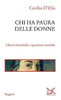 Chi ha paura delle donne: Libertà femminile e questione maschile
