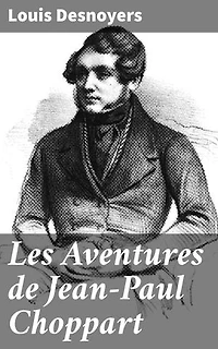 Les Aventures de Jean-Paul Choppart: Les aventures fascinantes d'un jeune homme curieux dans un monde d'aventures et de mystères