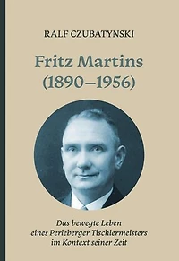 Fritz Martins (1890-1956): Das bewegte Leben eines Perleberger Tischlermeisters im Kontext seiner Zeit